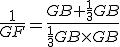 \frac{1}{GF}=\frac{GB+\frac{1}{3}GB}{\frac{1}{3}GB\times GB}